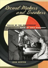Record Makers and Breakers: Voices of the Independent Rock 'n' Roll Pioneers cena un informācija | Mākslas grāmatas | 220.lv