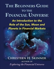 Beginners Guide to the Financial Universe: An Introduction to the Role of the Sun, Moon and Planets in Financial Markets цена и информация | Самоучители | 220.lv