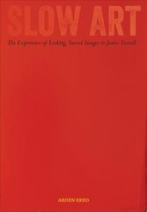 Slow Art: The Experience of Looking, Sacred Images to James Turrell цена и информация | Книги об искусстве | 220.lv
