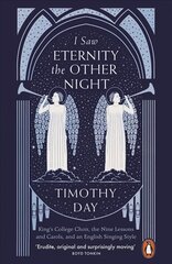 I Saw Eternity the Other Night: King's College Choir, the Nine Lessons and Carols, and an English Singing Style цена и информация | Книги об искусстве | 220.lv