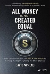 All Money Is Not Created Equal: How Entrepreneurs Can Crack the Code to Getting the Right Funding for Their Startup cena un informācija | Ekonomikas grāmatas | 220.lv