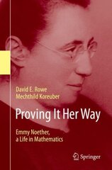 Proving It Her Way: Emmy Noether, a Life in Mathematics 1st ed. 2020 цена и информация | Книги по экономике | 220.lv