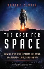 Case for Space: How the Revolution in Spaceflight Opens Up a Future of Limitless Possibility цена и информация | Книги по экономике | 220.lv