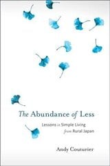 Abundance of Less: Lessons in Simple Living from Rural Japan cena un informācija | Sociālo zinātņu grāmatas | 220.lv
