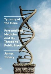 Tyranny of the Gene: Personalized Medicine and Its Threat to Public Health cena un informācija | Sociālo zinātņu grāmatas | 220.lv