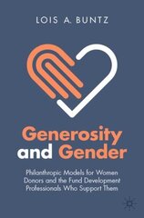 Generosity and Gender: Philanthropic Models for Women Donors and the Fund Development Professionals Who Support Them 1st ed. 2022 cena un informācija | Sociālo zinātņu grāmatas | 220.lv