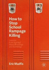 How to Stop School Rampage Killing: Lessons from Averted Mass Shootings and Bombings 2nd ed. 2020 цена и информация | Книги по социальным наукам | 220.lv