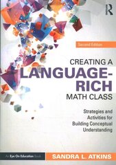 Creating a Language-Rich Math Class: Strategies and Activities for Building Conceptual Understanding 2nd edition cena un informācija | Sociālo zinātņu grāmatas | 220.lv