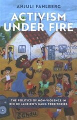 Activism under Fire: The Politics of Non-Violence in Rio de Janeiro's Gang Territories cena un informācija | Sociālo zinātņu grāmatas | 220.lv