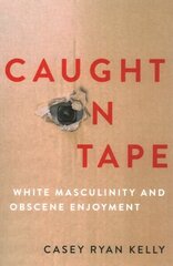 Caught on Tape: White Masculinity and Obscene Enjoyment cena un informācija | Sociālo zinātņu grāmatas | 220.lv