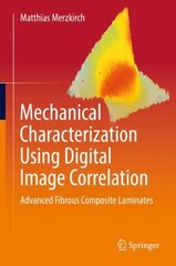 Mechanical Characterization Using Digital Image Correlation: Advanced Fibrous Composite Laminates 1st ed. 2022 cena un informācija | Sociālo zinātņu grāmatas | 220.lv