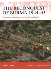 Reconquest of Burma 1944-45: From Operation Capital to the Sittang Bend cena un informācija | Sociālo zinātņu grāmatas | 220.lv