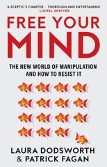 Free Your Mind: The New World of Manipulation and How to Resist it цена и информация | Книги по социальным наукам | 220.lv