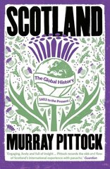 Scotland: The Global History: 1603 to the Present cena un informācija | Vēstures grāmatas | 220.lv