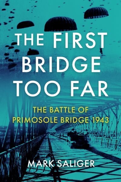 First Bridge Too Far: The Battle of Primosole Bridge 1943 цена и информация | Vēstures grāmatas | 220.lv