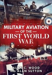 Military Aviation of the First World War: The Aces of the Allies and the Central Powers cena un informācija | Vēstures grāmatas | 220.lv