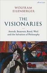 Visionaries: Arendt, Beauvoir, Rand, Weil and the Salvation of Philosophy cena un informācija | Vēstures grāmatas | 220.lv