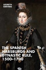 Spanish Habsburgs and Dynastic Rule, 1500-1700 cena un informācija | Vēstures grāmatas | 220.lv