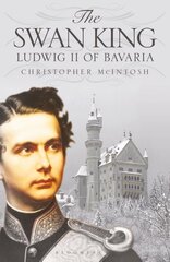 Swan King: Ludwig II of Bavaria цена и информация | Исторические книги | 220.lv