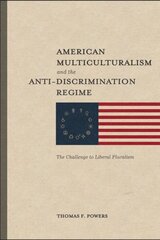American Multiculturalism and the Anti-Discrimin - The Challenge to Liberal Pluralism: The Challenge to Liberal Pluralism cena un informācija | Vēstures grāmatas | 220.lv