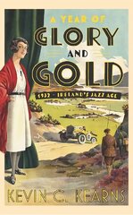 Year of Glory and Gold: 1932 - Ireland's Jazz Age cena un informācija | Vēstures grāmatas | 220.lv