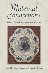 Maternal Connections: When Daughter Becomes Mother: When Daughter Becomes Mother cena un informācija | Sociālo zinātņu grāmatas | 220.lv