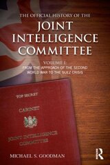 Official History of the Joint Intelligence Committee: Volume I: From the Approach of the Second World War to the Suez Crisis, Volume 1, From the Approach of the Second World War to the Suez Crisis cena un informācija | Sociālo zinātņu grāmatas | 220.lv