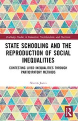 State Schooling and the Reproduction of Social Inequalities: Contesting Lived Inequalities through Participatory Methods цена и информация | Книги по социальным наукам | 220.lv