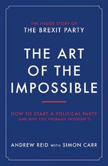 Art of the Impossible: How to start a political party (and why you probably shouldn't) цена и информация | Книги по социальным наукам | 220.lv