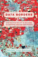 Data Borders: How Silicon Valley Is Building an Industry around Immigrants cena un informācija | Sociālo zinātņu grāmatas | 220.lv