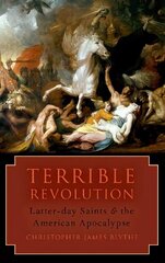 Terrible Revolution: Latter-day Saints and the American Apocalypse цена и информация | Книги по социальным наукам | 220.lv