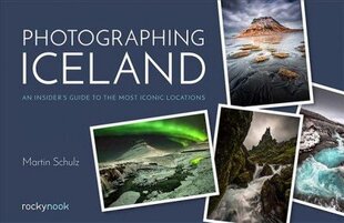 Photographing Iceland: An Insider's Guide to the Most Iconic Locations цена и информация | Книги по фотографии | 220.lv