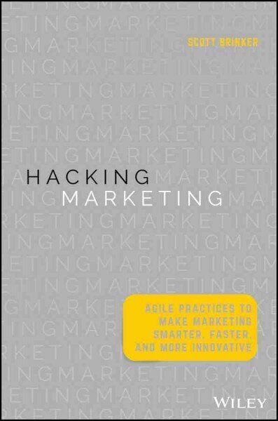 Hacking Marketing: Agile Practices to Make Marketing Smarter, Faster, and More Innovative цена и информация | Ekonomikas grāmatas | 220.lv