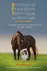 Emotional Freedom Technique for Animals and Their Humans: Creating a Harmonious Relationship through Tapping cena un informācija | Grāmatas par veselīgu dzīvesveidu un uzturu | 220.lv