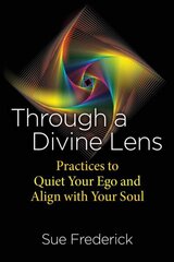 Through a Divine Lens: Practices to Quiet Your Ego and Align with Your Soul 2nd Edition, Revised Edition cena un informācija | Pašpalīdzības grāmatas | 220.lv