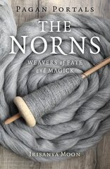 Pagan Portals - The Norns: Weavers of Fate and Magick cena un informācija | Garīgā literatūra | 220.lv