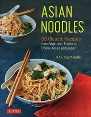 Asian Noodles: 86 Classic Recipes from Vietnam, Thailand, China, Korea and Japan cena un informācija | Pavārgrāmatas | 220.lv