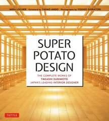 Super Potato Design: The Complete Works of Takashi Sugimoto, Japan's Leading Interior Designer цена и информация | Книги по архитектуре | 220.lv