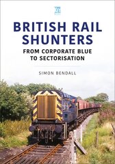British Rail Shunters: From Corporate Blue to Sectorisation цена и информация | Путеводители, путешествия | 220.lv