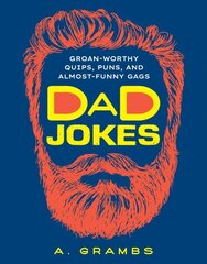 Dad Jokes: Groan-Worthy Quips, Puns, and Almost-Funny Gags cena un informācija | Fantāzija, fantastikas grāmatas | 220.lv