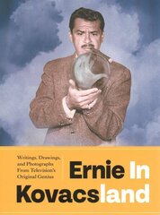 Ernie In Kovacsland: Writings, Drawings, and Photographs from Television's Original Genius cena un informācija | Fantāzija, fantastikas grāmatas | 220.lv