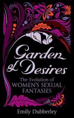 Garden of Desires: The Evolution of Women's Sexual Fantasies цена и информация | Самоучители | 220.lv