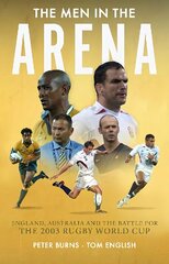 Men in the Arena: England, Australia and the Battle for the 2003 Rugby World Cup цена и информация | Книги о питании и здоровом образе жизни | 220.lv