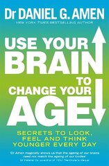 Use Your Brain to Change Your Age: Secrets to look, feel and think younger every day cena un informācija | Pašpalīdzības grāmatas | 220.lv