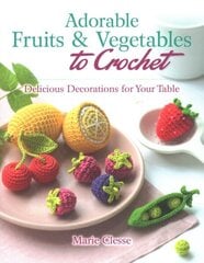 Adorable Fruits & Vegetables to Crochet: Delicious Decorations for Your Table cena un informācija | Grāmatas par veselīgu dzīvesveidu un uzturu | 220.lv