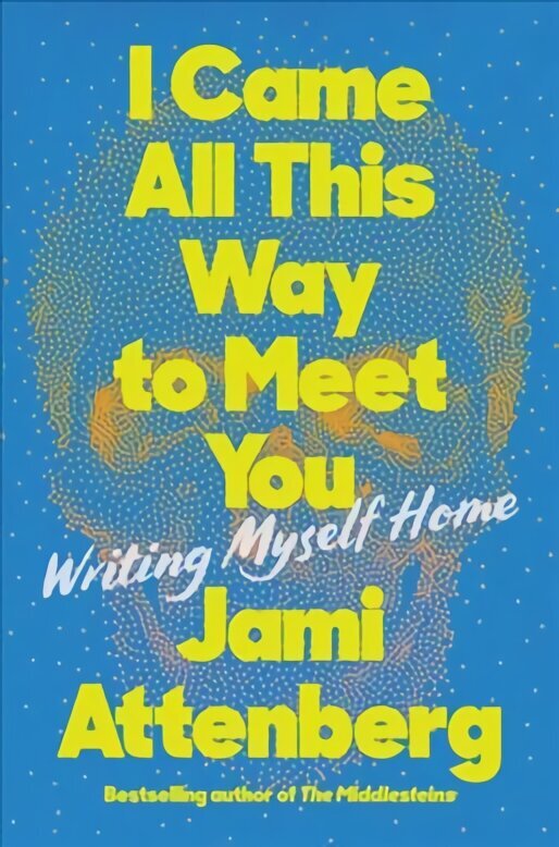 I Came All This Way to Meet You: Writing Myself Home cena un informācija | Biogrāfijas, autobiogrāfijas, memuāri | 220.lv