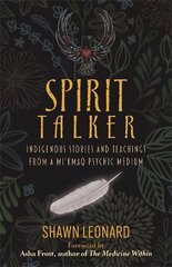 Spirit Talker: Indigenous Stories and Teachings from a Mi'kmaq Psychic Medium cena un informācija | Pašpalīdzības grāmatas | 220.lv