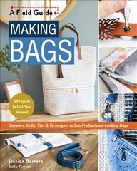 Making Bags: Supplies, Skills, Tips & Techniques to Sew Professional-Looking Bags; 5 Projects to Get You Started цена и информация | Книги о питании и здоровом образе жизни | 220.lv