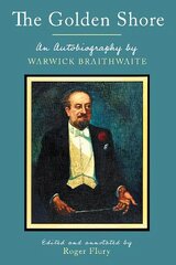 Golden Shore: An Autobiography by Warwick Braithwaite; Edited and annotated by Roger Flury цена и информация | Биографии, автобиогафии, мемуары | 220.lv