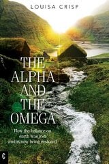 Alpha and the Omega: How the balance on earth was lost and is now being restored cena un informācija | Pašpalīdzības grāmatas | 220.lv